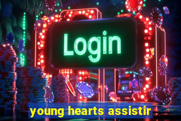 young hearts assistir